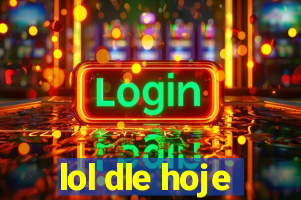lol dle hoje